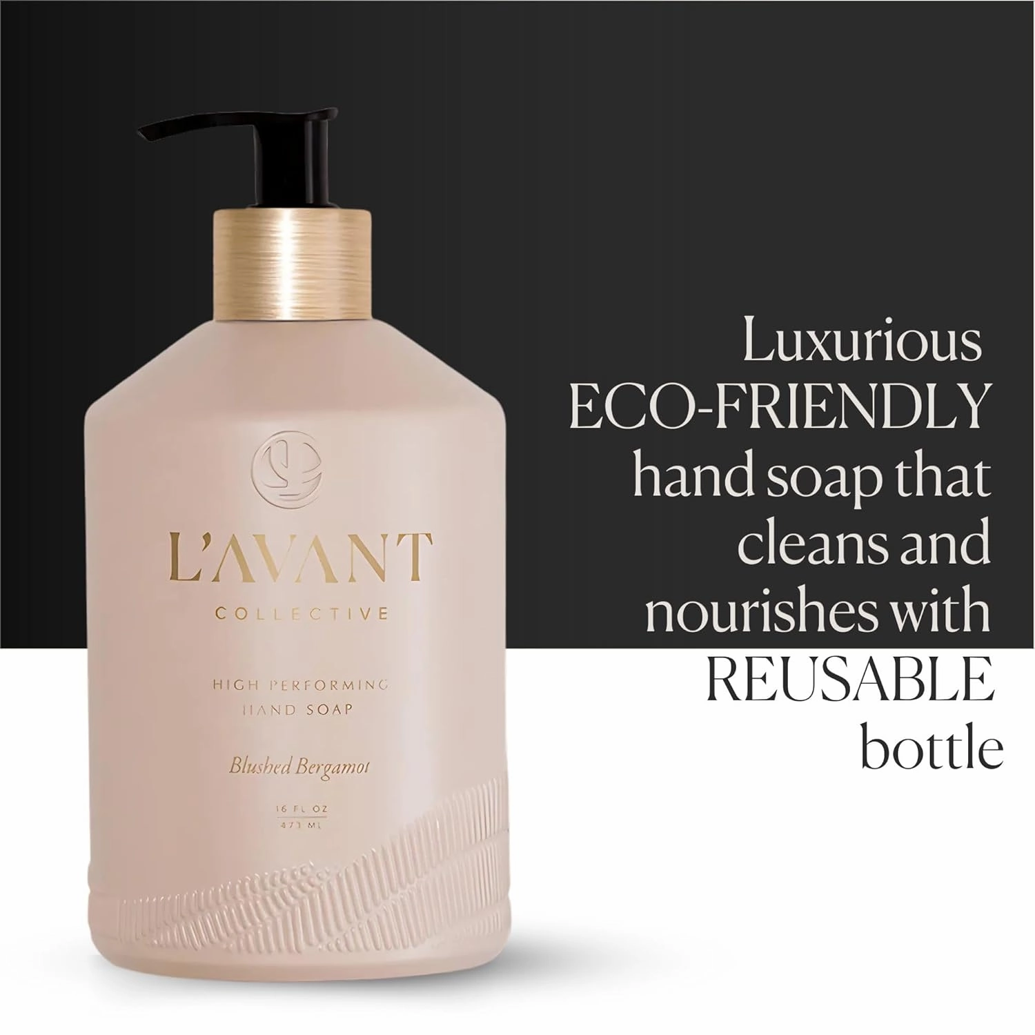 L'AVANT Collective High Performing Hand Soap | Luxurious Ingredients for Soft & Smooth Hands | Notes of Bergamot, Orange Blossom, Amber, Cedar | Blushed Bergamot Scent Reusable Glass Bottle 16 Fl Oz